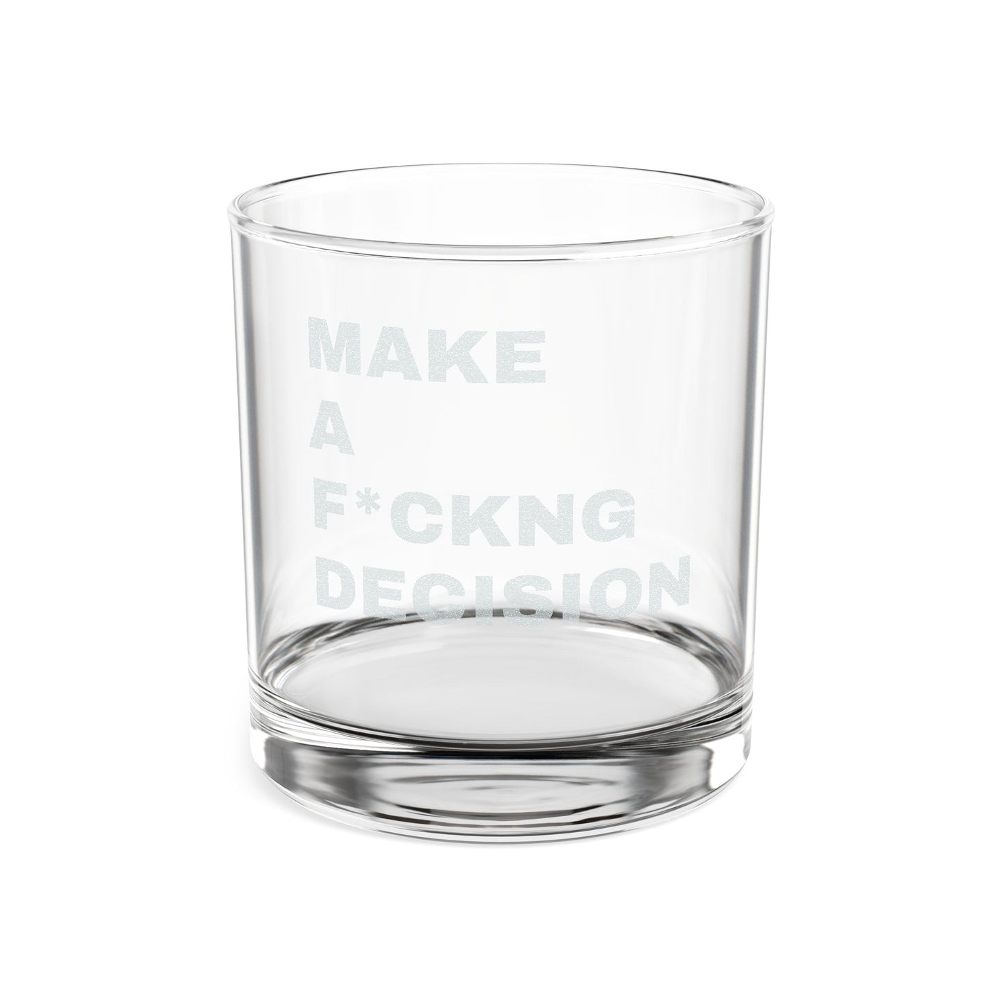 "Make a F*ckng Decision" Whiskey Glass 10.5oz