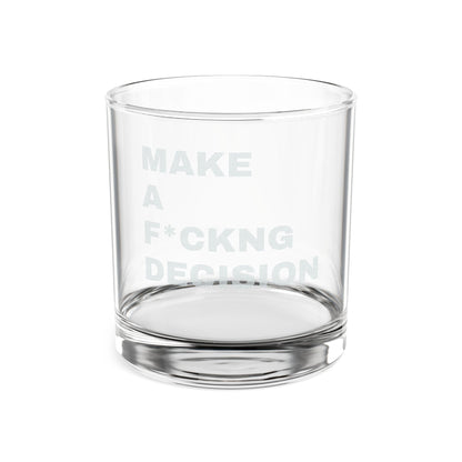 "Make a F*ckng Decision" Whiskey Glass 10.5oz