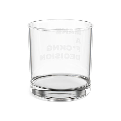 "Make a F*ckng Decision" Whiskey Glass 10.5oz