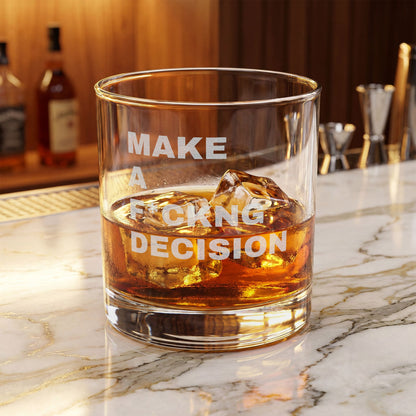 "Make a F*ckng Decision" Whiskey Glass 10.5oz